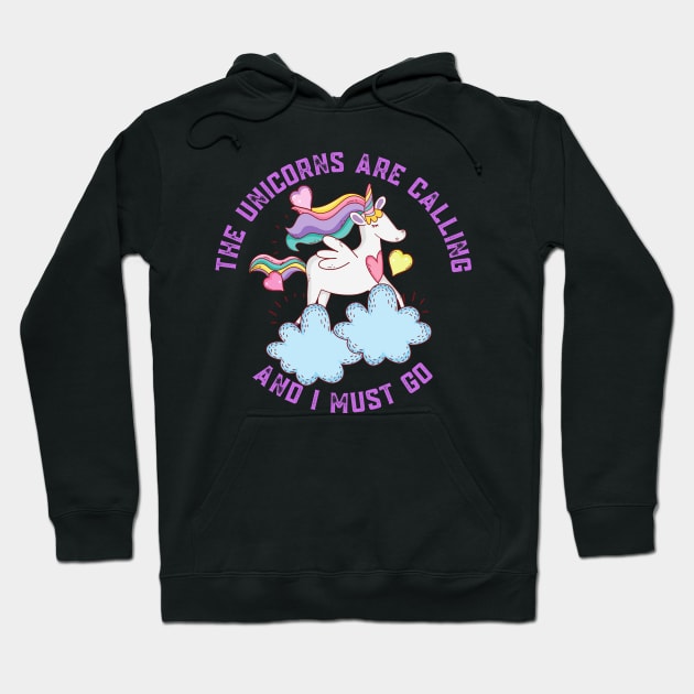 The Unicorns Are Calling and I Must Go Hoodie by nathalieaynie